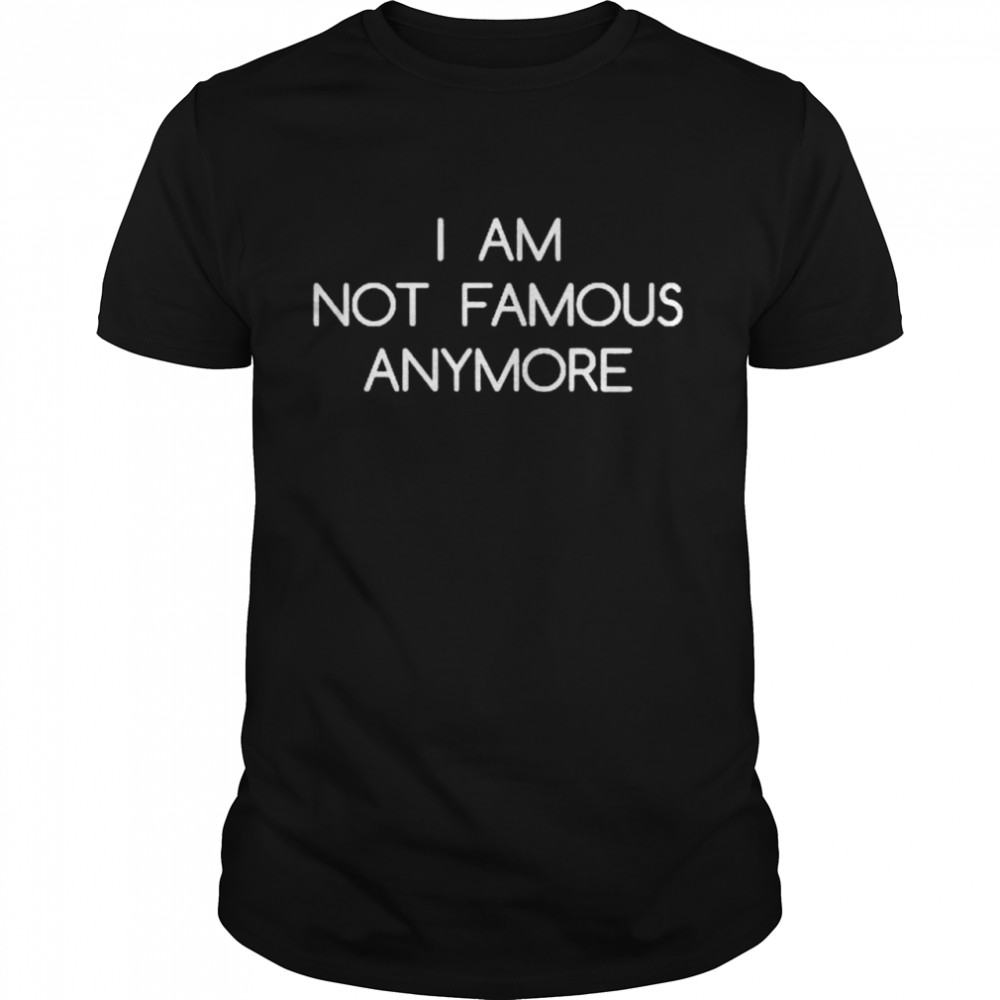 I am not famous anymore shirt Classic Men's T-shirt