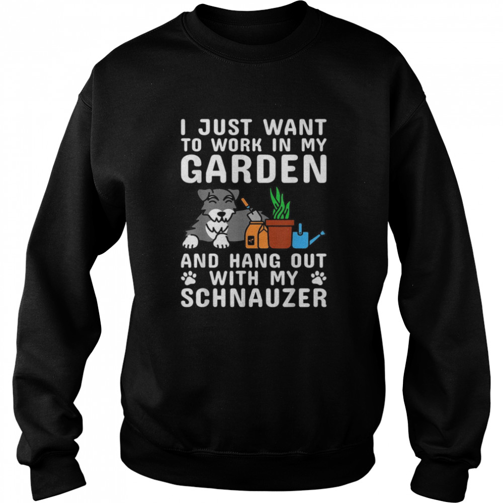 I Just Want To Work In My Garden Schnauzer Dog Unisex Sweatshirt