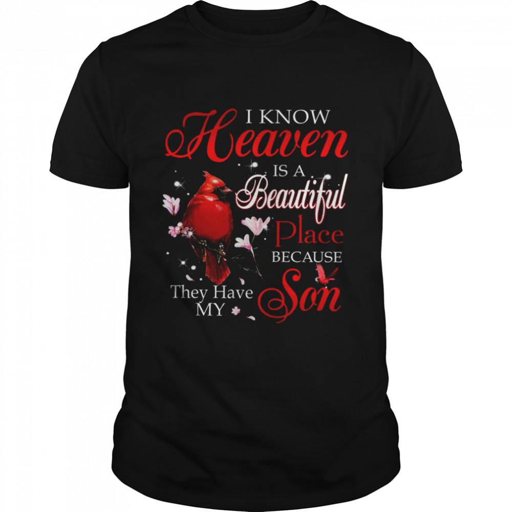 I Know Heaven Is A Beautiful Place Because They Have My Son Classic Men's T-shirt