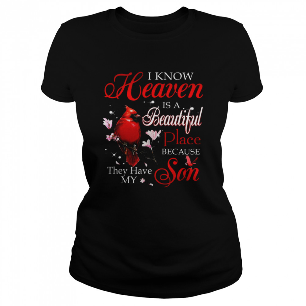 I Know Heaven Is A Beautiful Place Because They Have My Son Classic Women's T-shirt