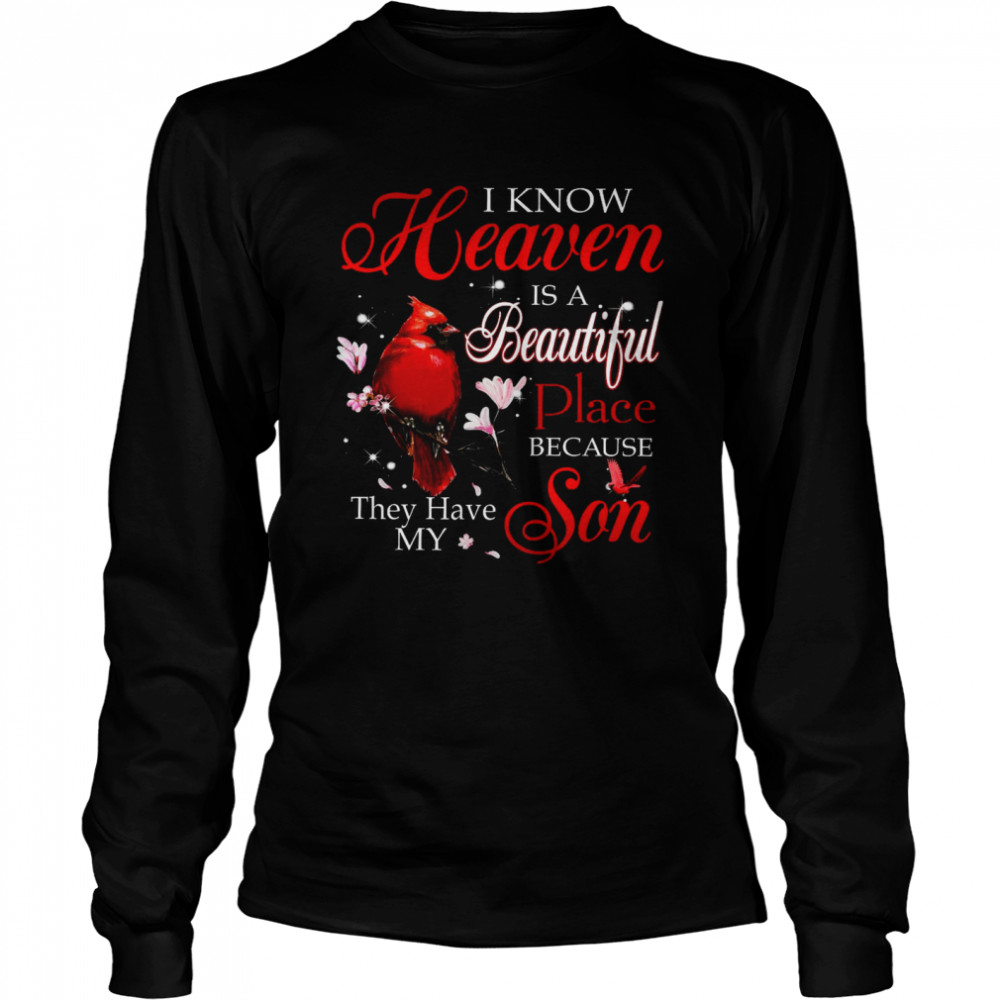 I Know Heaven Is A Beautiful Place Because They Have My Son Long Sleeved T-shirt