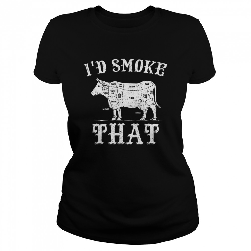 I’d Smoke That shirt Classic Women's T-shirt