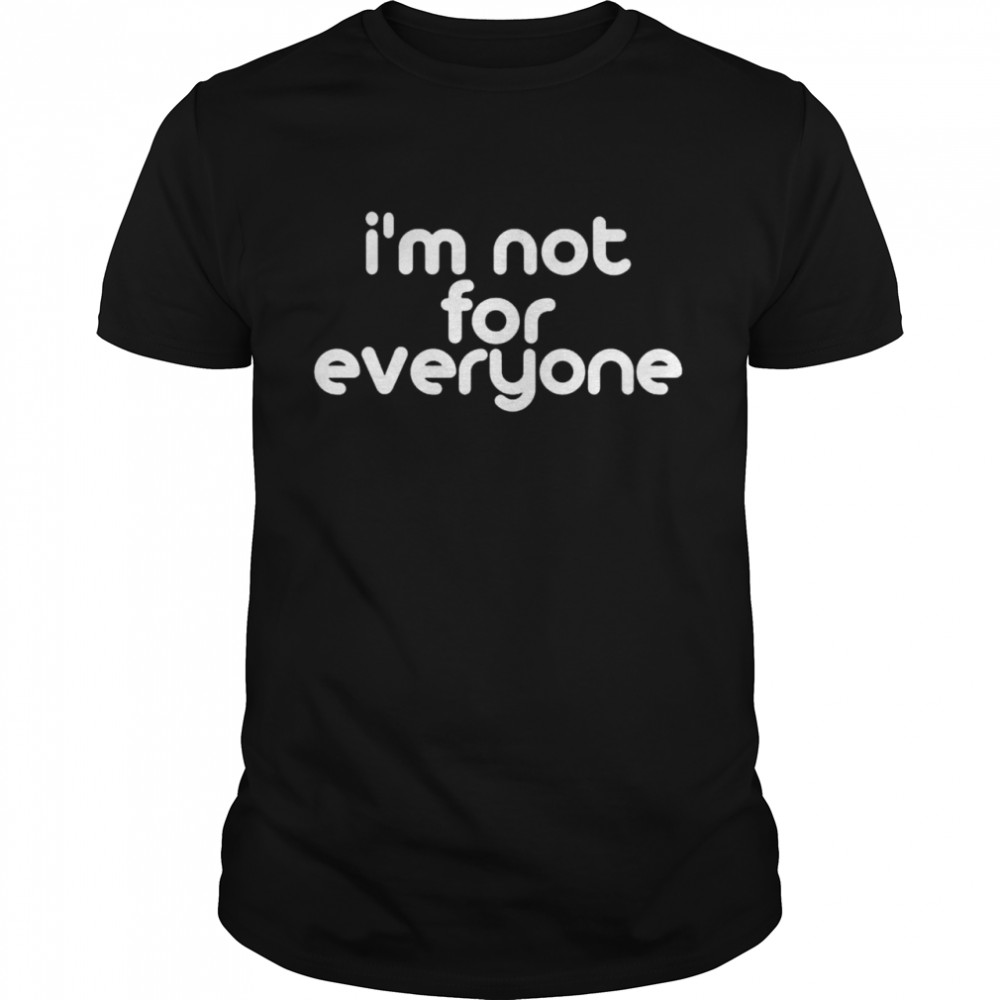 Im not for everyone shirt Classic Men's T-shirt