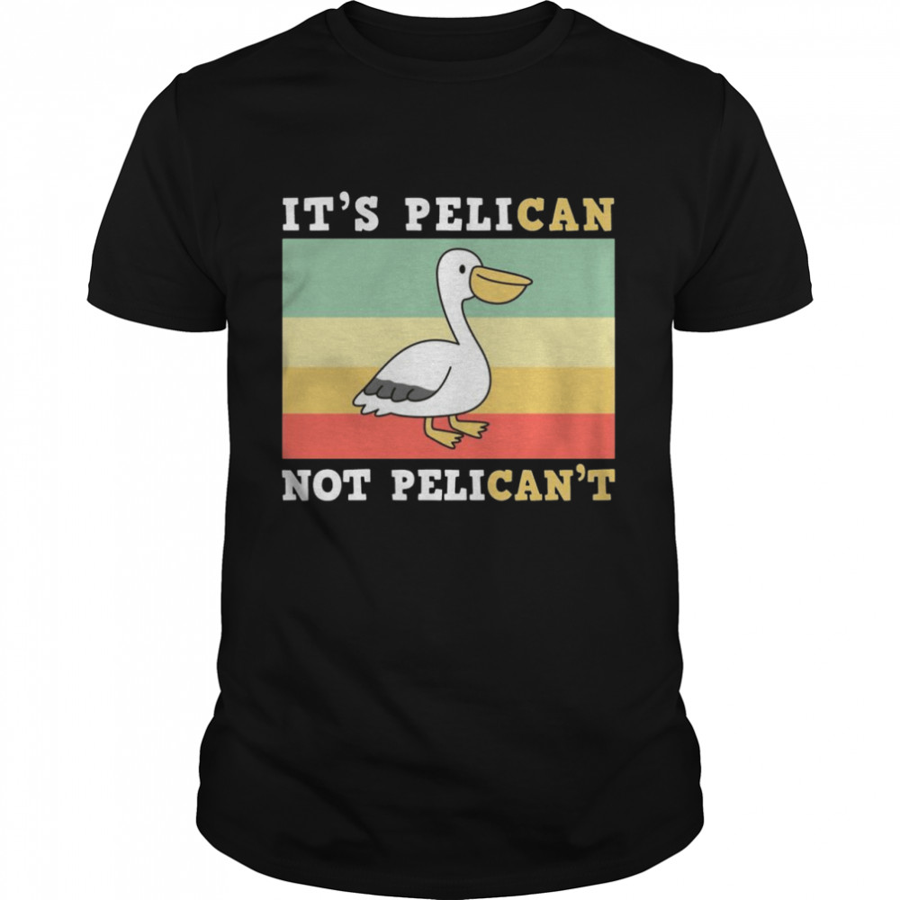 It’s A Pelican Not Pelican’t Classic Men's T-shirt