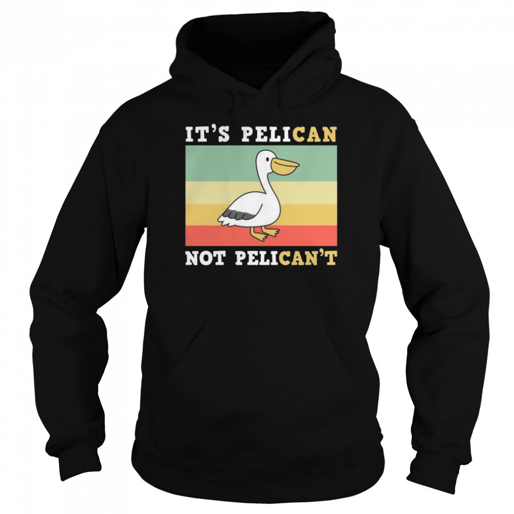 It’s A Pelican Not Pelican’t Unisex Hoodie