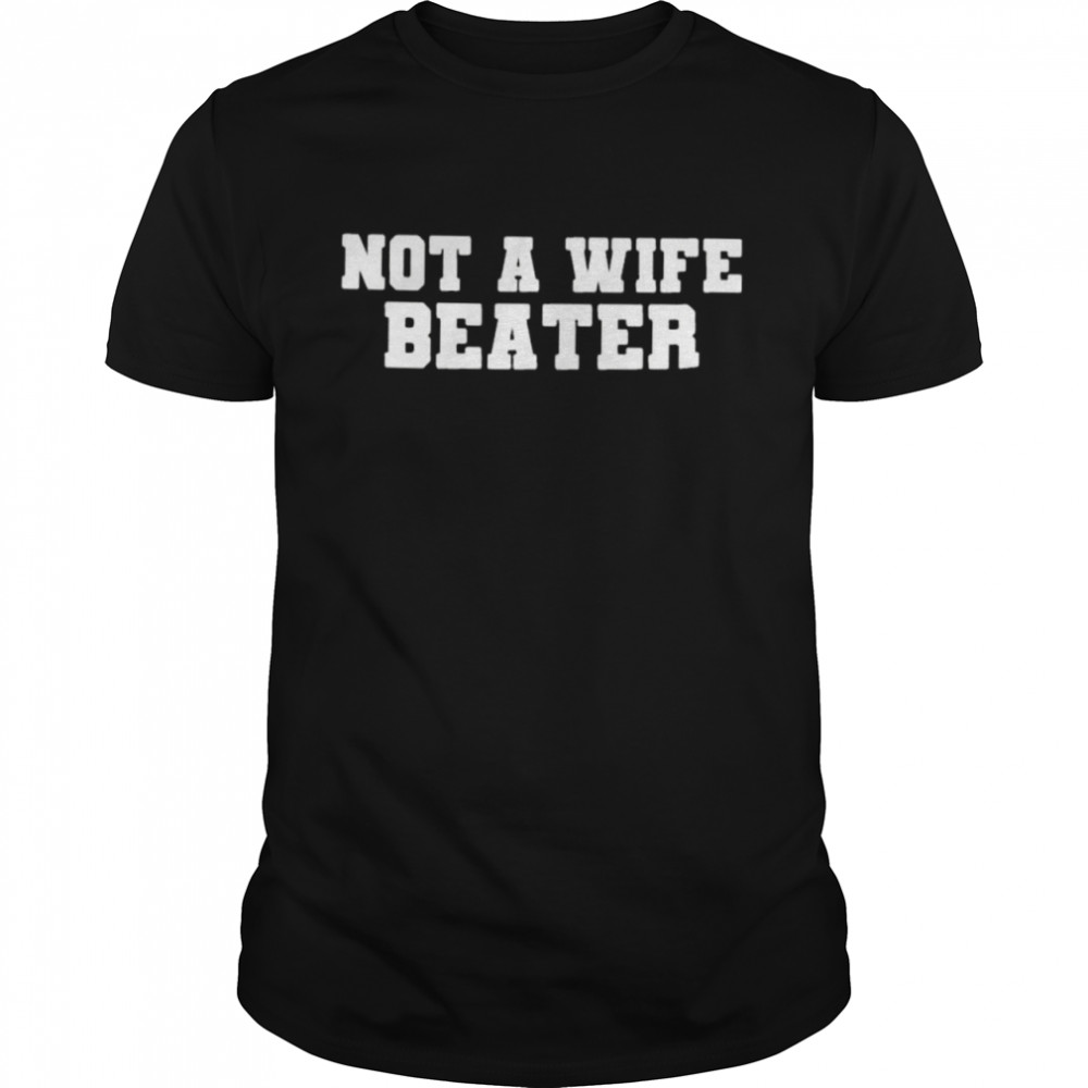 Not A Wife Beater Anti Wife Beater 2022 T- Classic Men's T-shirt