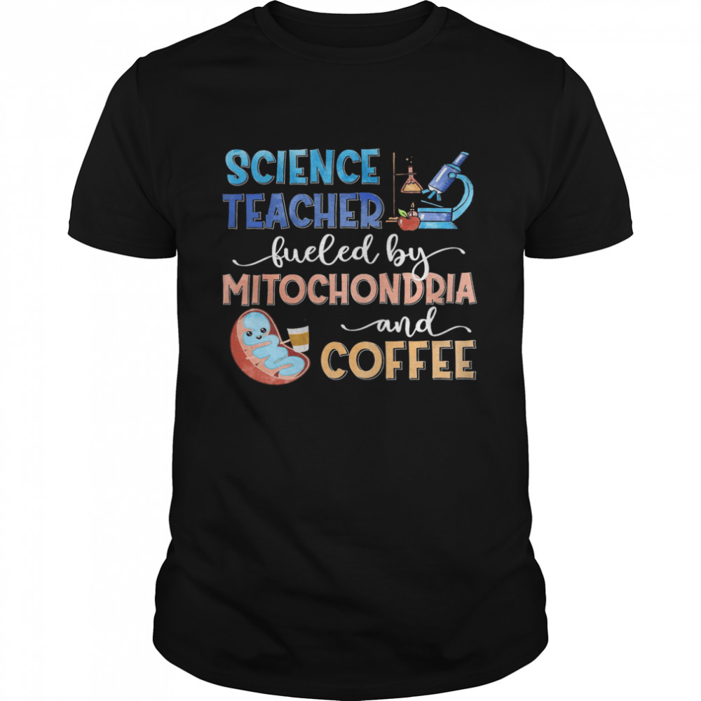 Science Teacher Fueled By Mitochondria And Coffee  Classic Men's T-shirt