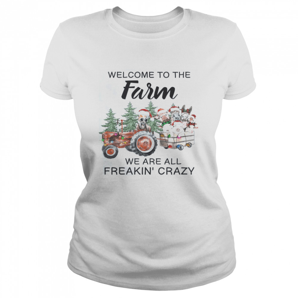 Welcome To The Farm We Are All Freakin Crazy Classic Women's T-shirt