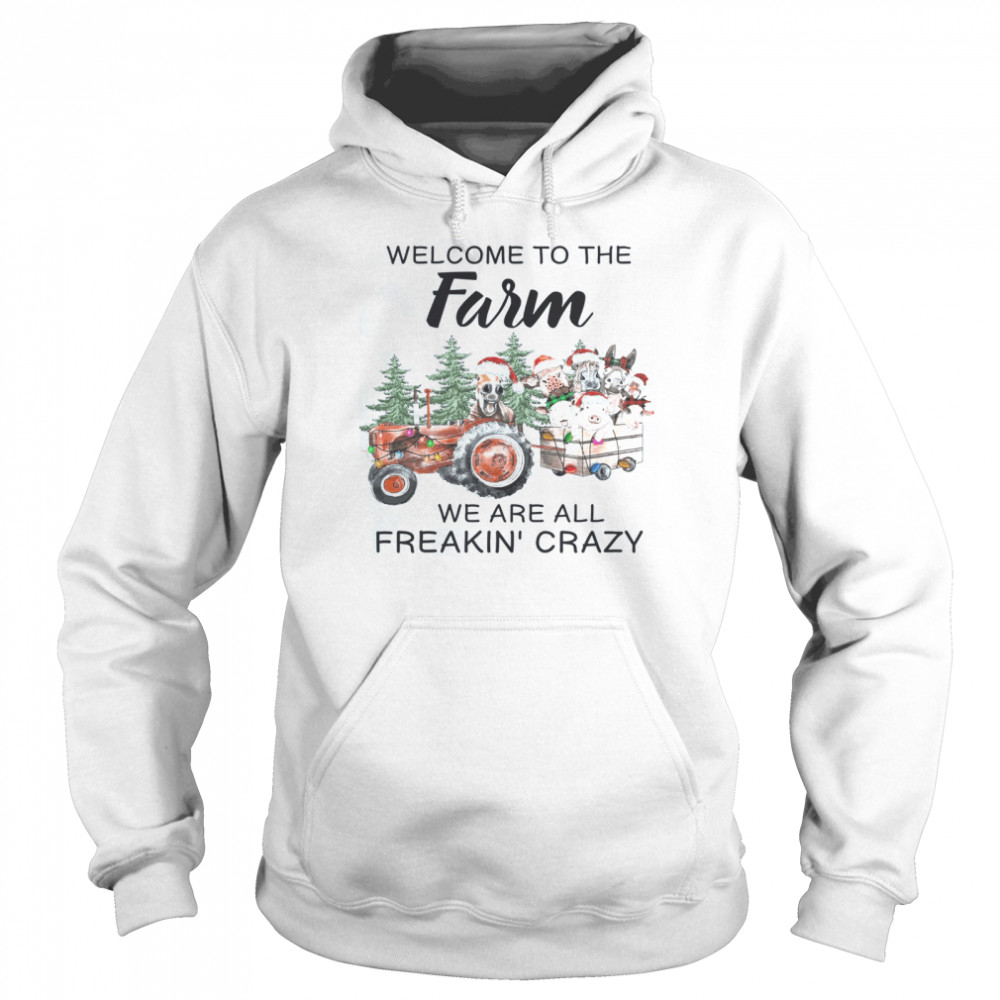 Welcome To The Farm We Are All Freakin Crazy Unisex Hoodie