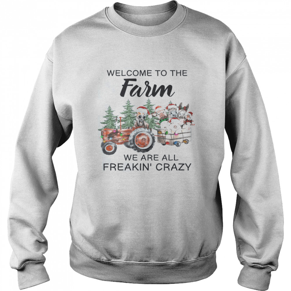 Welcome To The Farm We Are All Freakin Crazy Unisex Sweatshirt