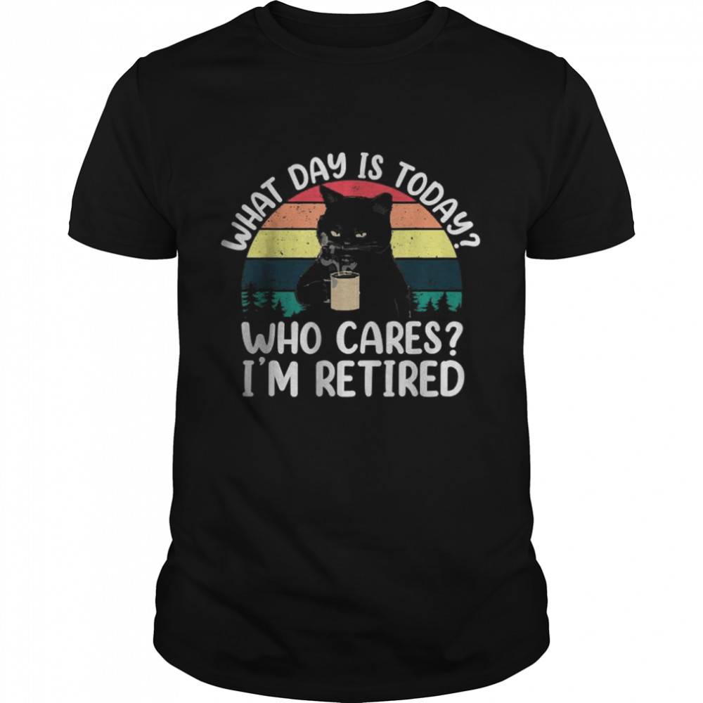 What Day Is Today Who Cares I’m Retired Cat Coffee Lovers T-Shirt
