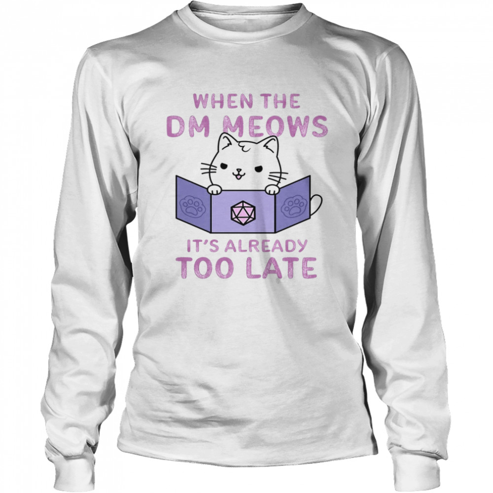 When The DM Meows It’s Already Too Late Long Sleeved T-shirt