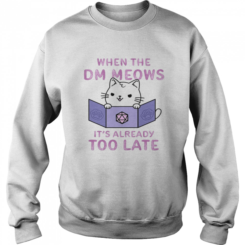 When The DM Meows It’s Already Too Late Unisex Sweatshirt