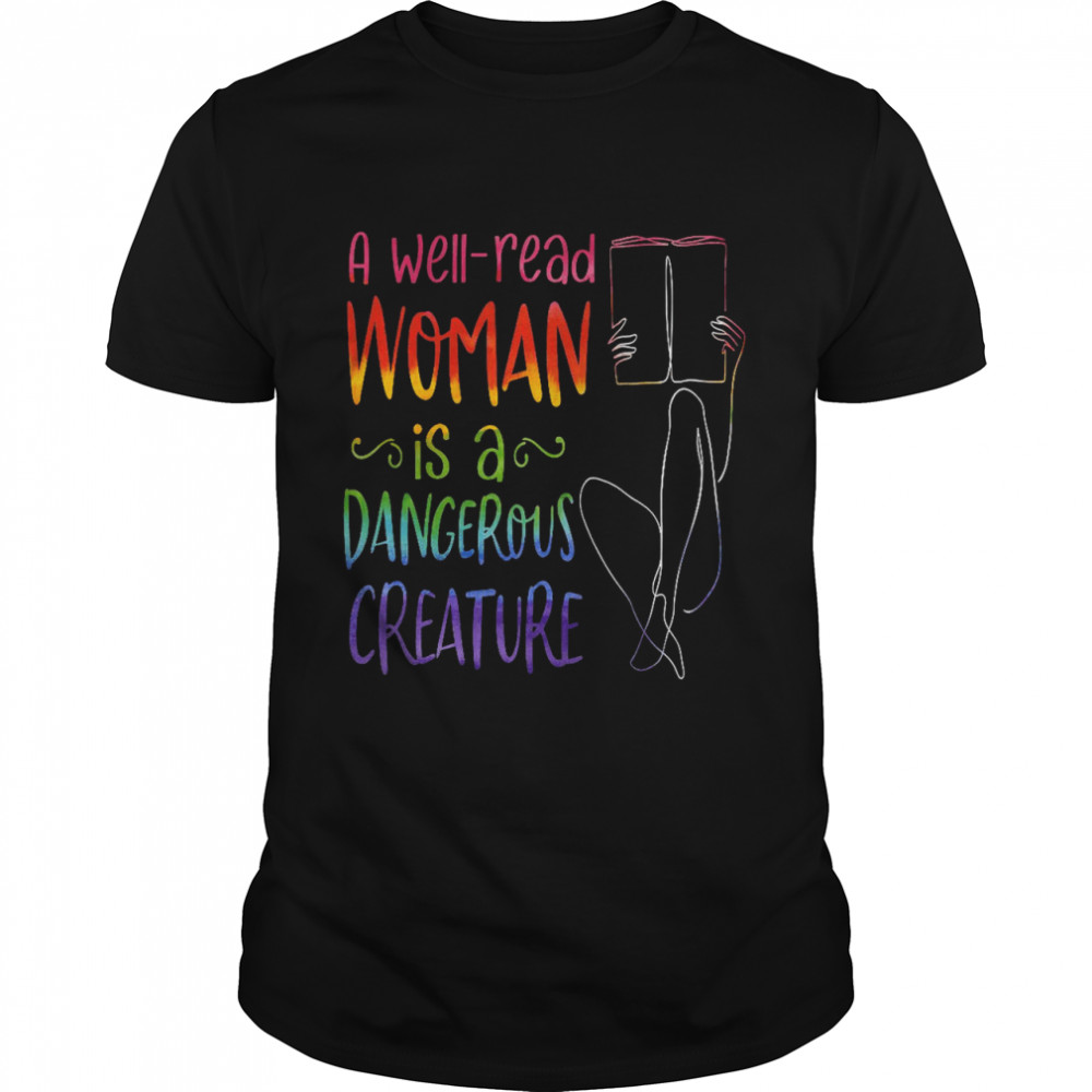 A well read woman is a dangerous creature shirt