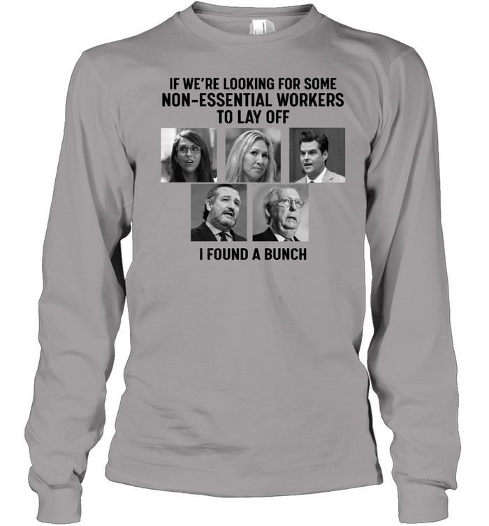 If We're Looking For Some Non-Essential Workers Tolay Off I Found A Bunch Long Sleeved T-shirt