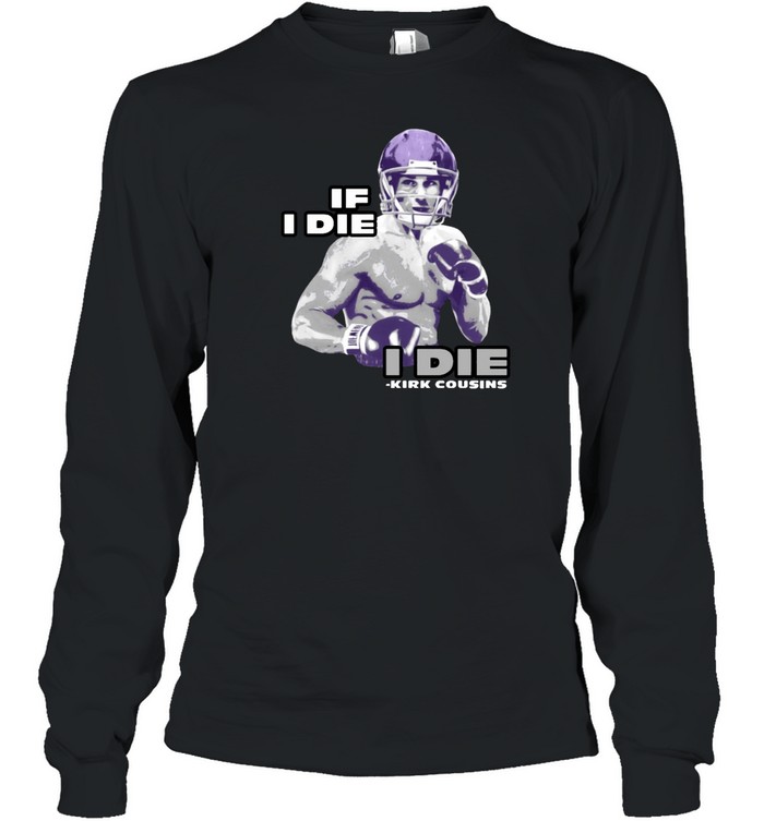 Kirk Cousins If I Die I Die Long Sleeved T-shirt