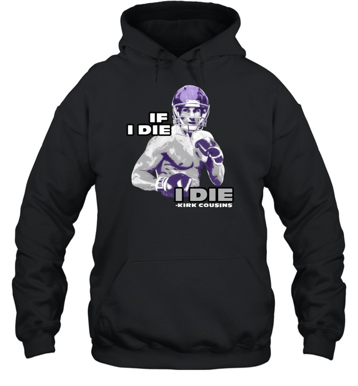 Kirk Cousins If I Die I Die Unisex Hoodie