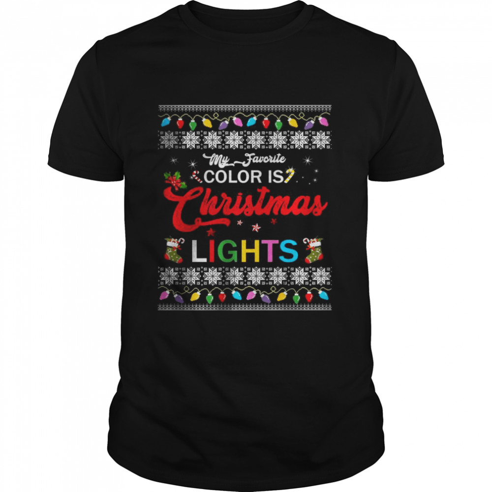 My Favorite Color Is Christmas Lights Ugly Sweater T- Classic Men's T-shirt