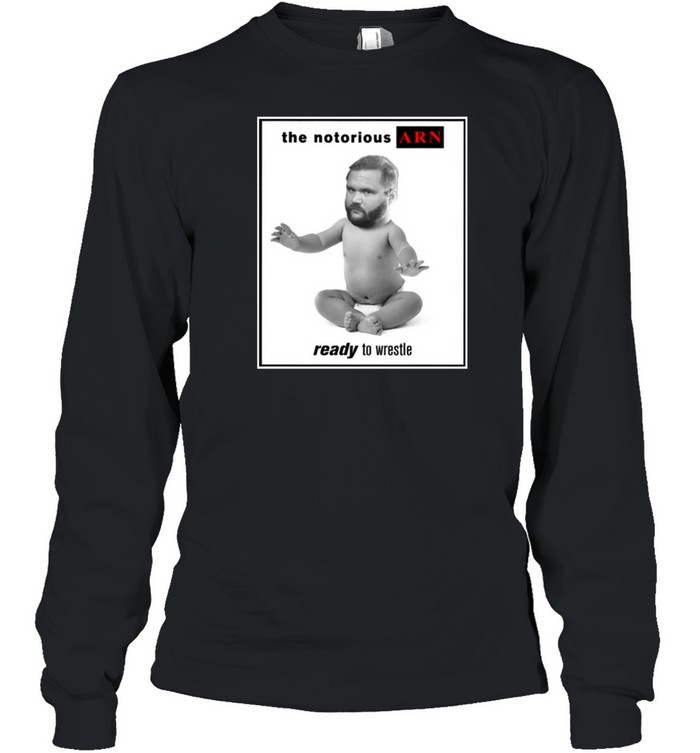 Notorious ARN Ready To Wrestle Long Sleeved T-shirt