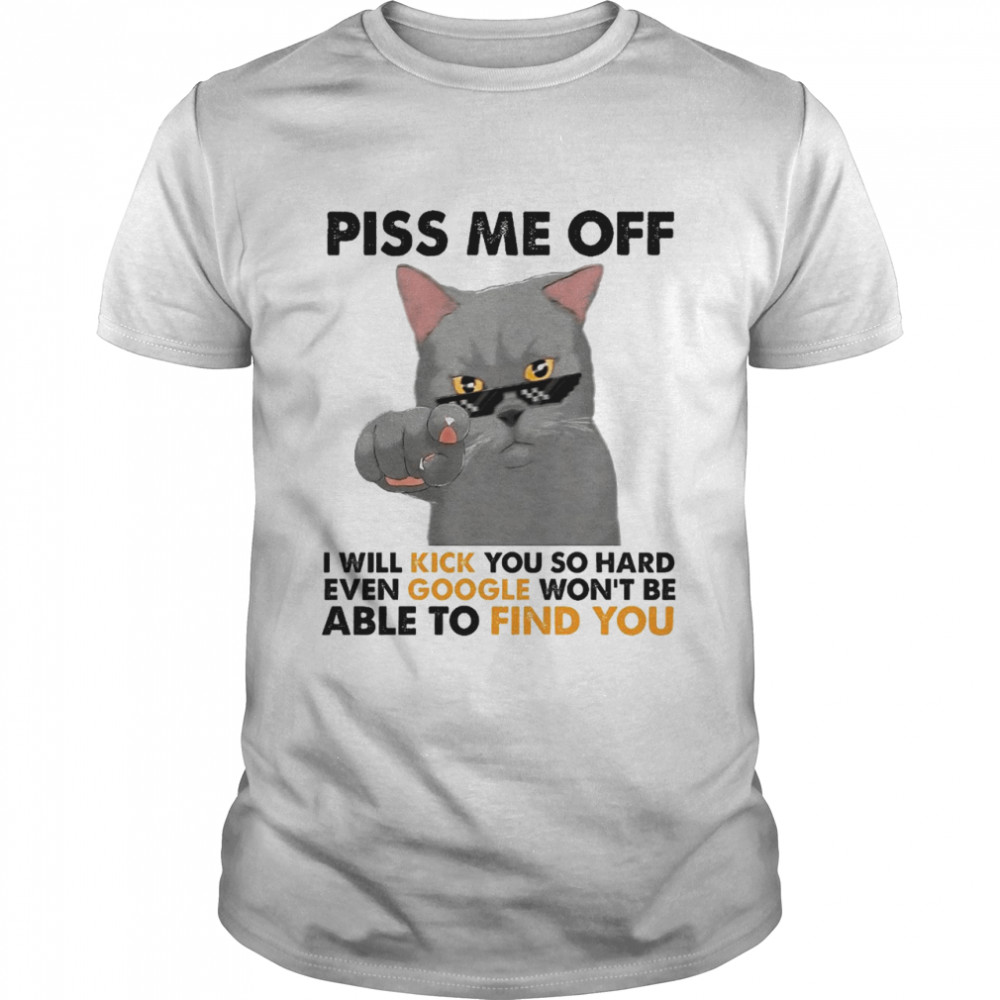 Piss me off i will kick you so hard even google won’t be able to find you shirt Classic Men's T-shirt