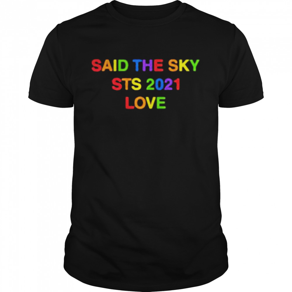 Said the sky sts 2021 love shirt Classic Men's T-shirt