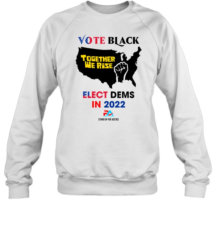 VOTE BLACK ELECT DEMS IN 2022 T Unisex Sweatshirt