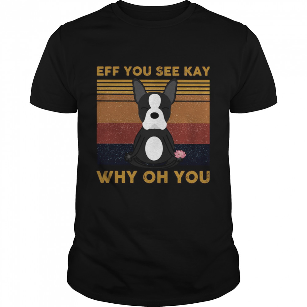 Dog Eff You See Kay Why Oh You  Classic Men's T-shirt
