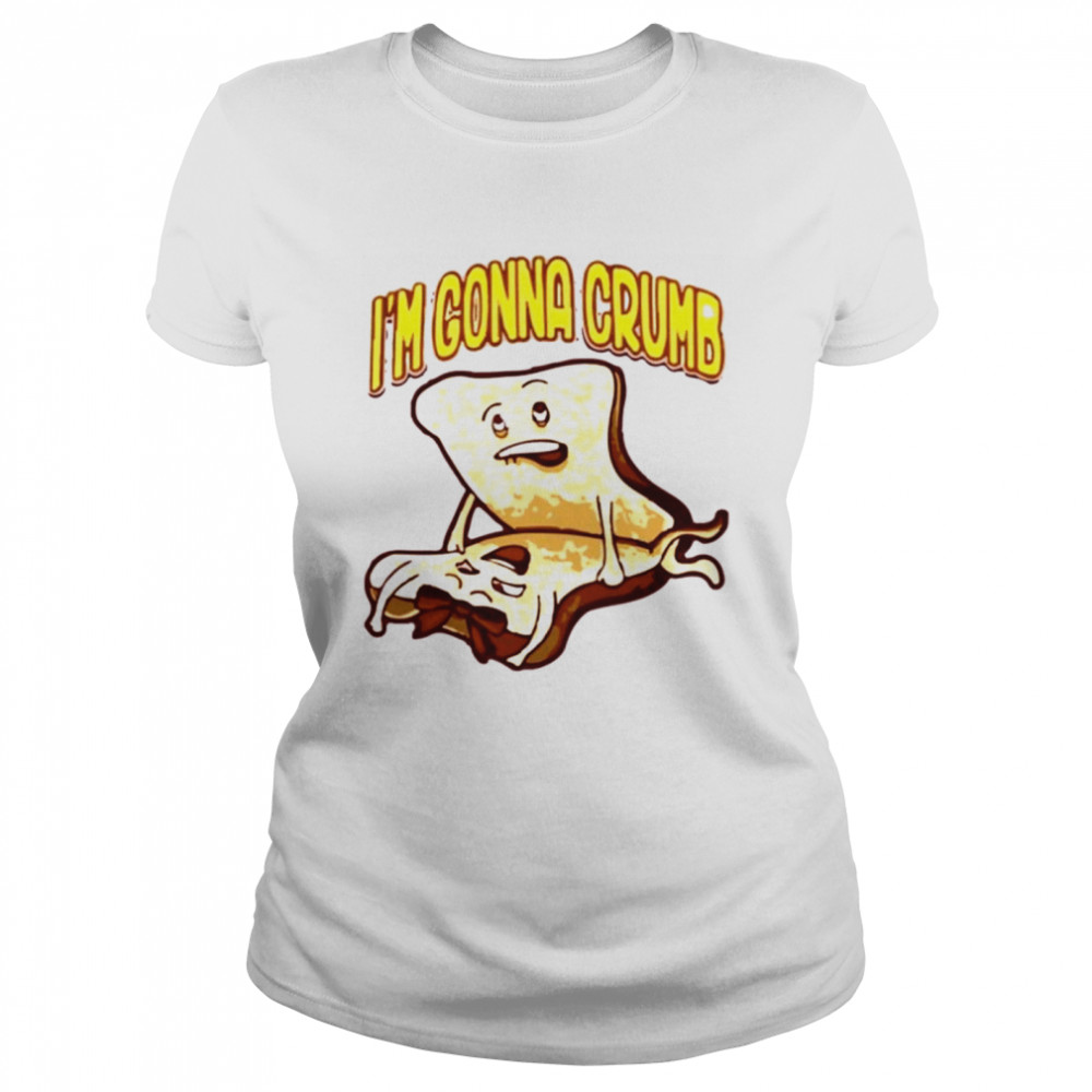 Im Gonna Crumb Classic Women's T-shirt