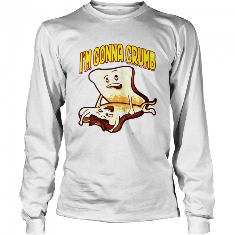 Im Gonna Crumb Long Sleeved T-shirt