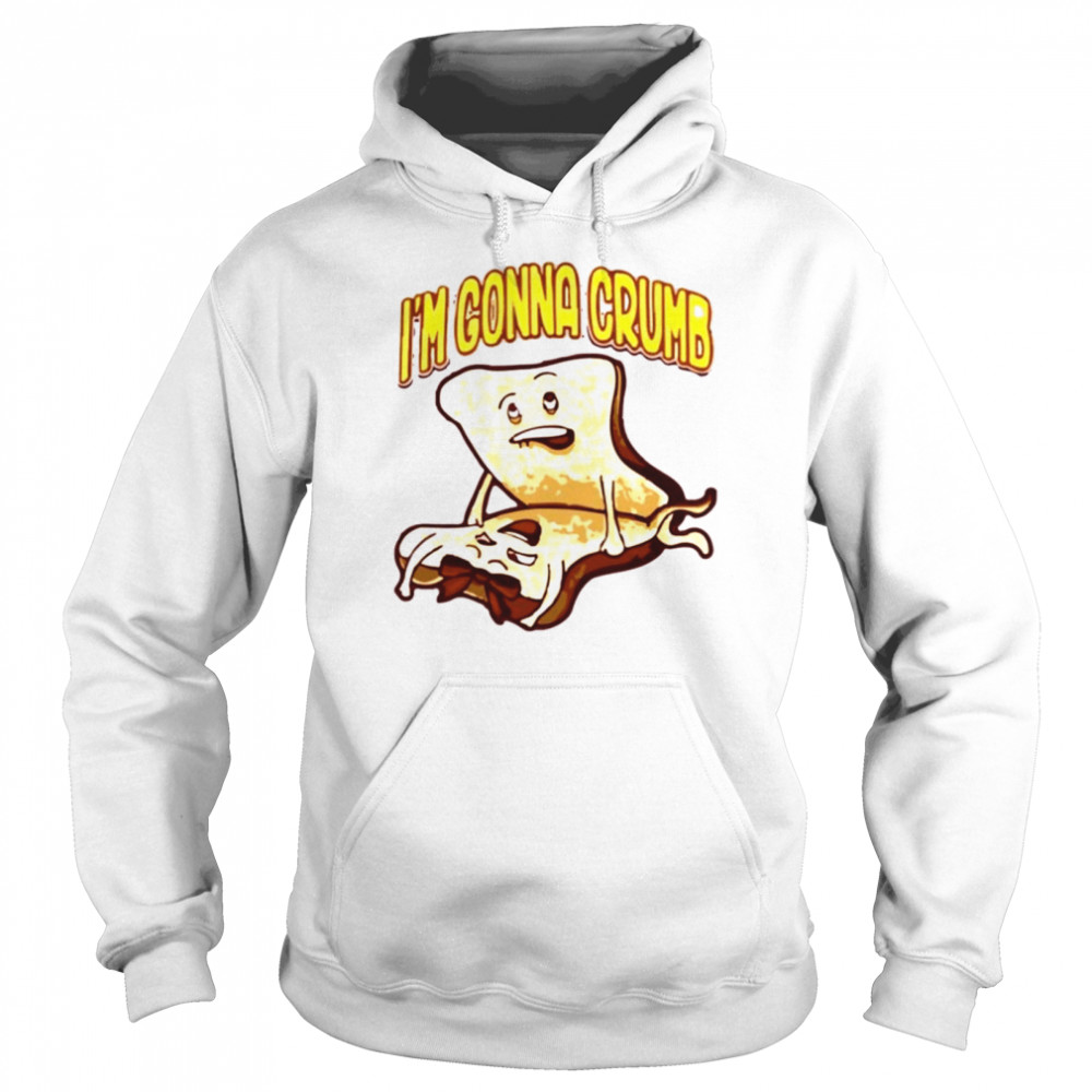 Im Gonna Crumb Unisex Hoodie