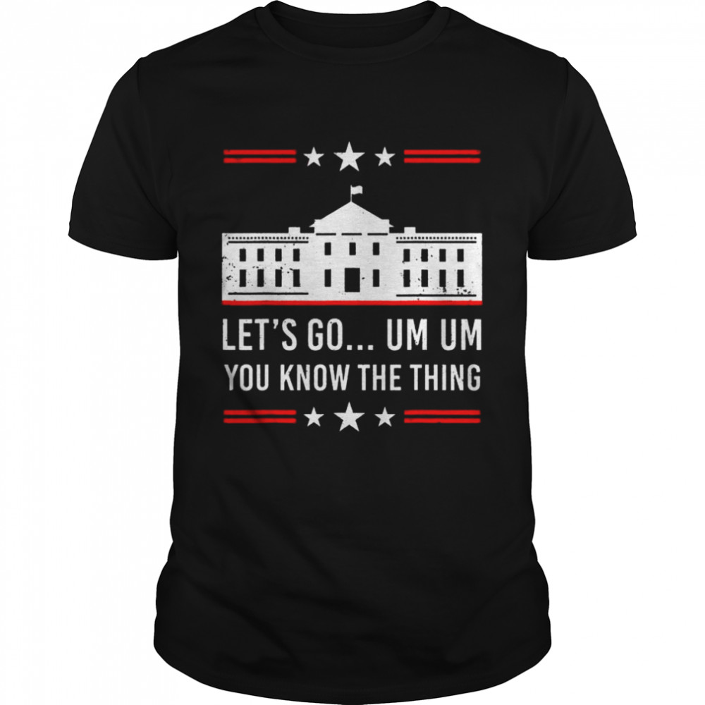 Let’s Go Joe Biden Brayden You Know The Thing Political Shirt