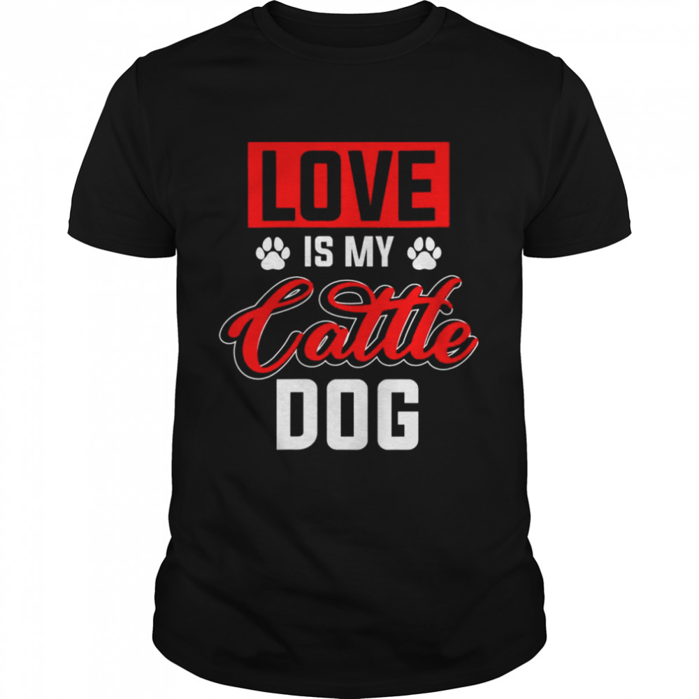 Love My Australian Cattle Dog Shirt