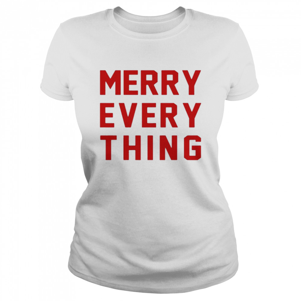 Merry Every Thing shirt Classic Women's T-shirt