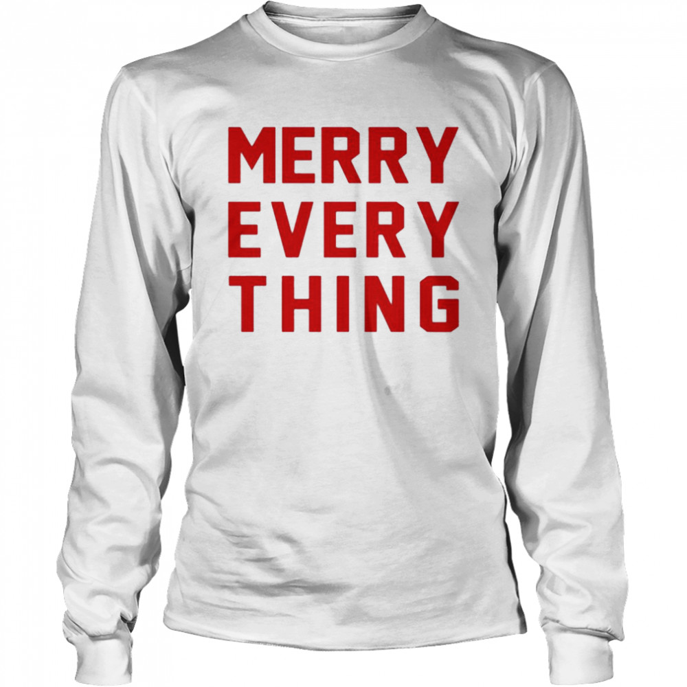 Merry Every Thing shirt Long Sleeved T-shirt