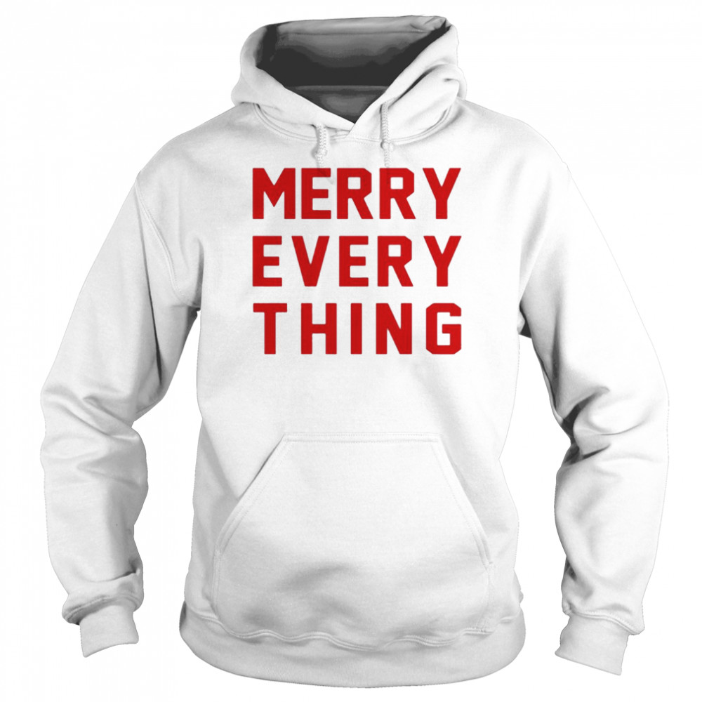 Merry Every Thing shirt Unisex Hoodie