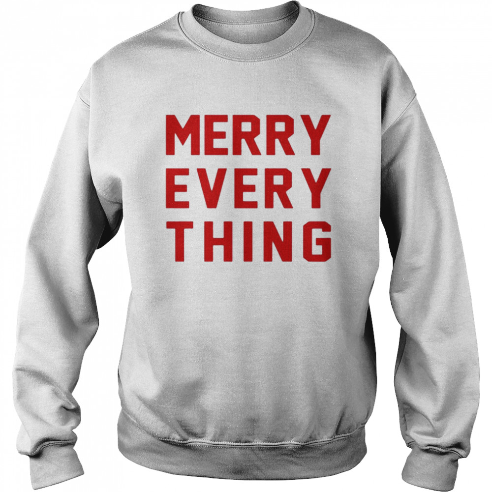 Merry Every Thing shirt Unisex Sweatshirt