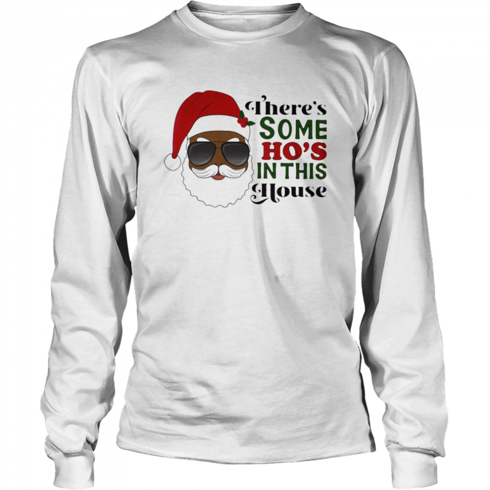 Santa Claus Theres Some Ho In This House shirt Long Sleeved T-shirt