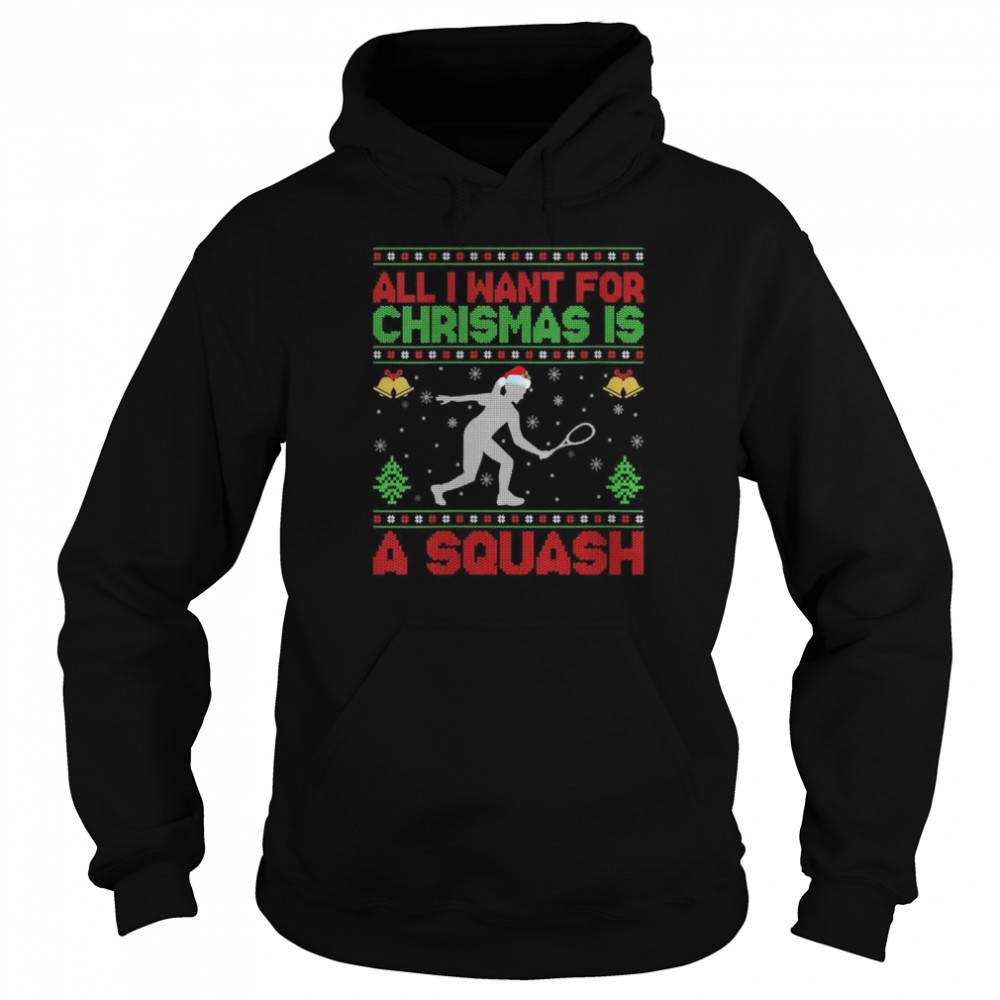 Ugly All I Want For Christmas Is A Squash  Unisex Hoodie