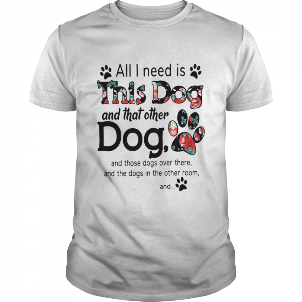 All I Need Is This Dog And That Other Dog  Classic Men's T-shirt