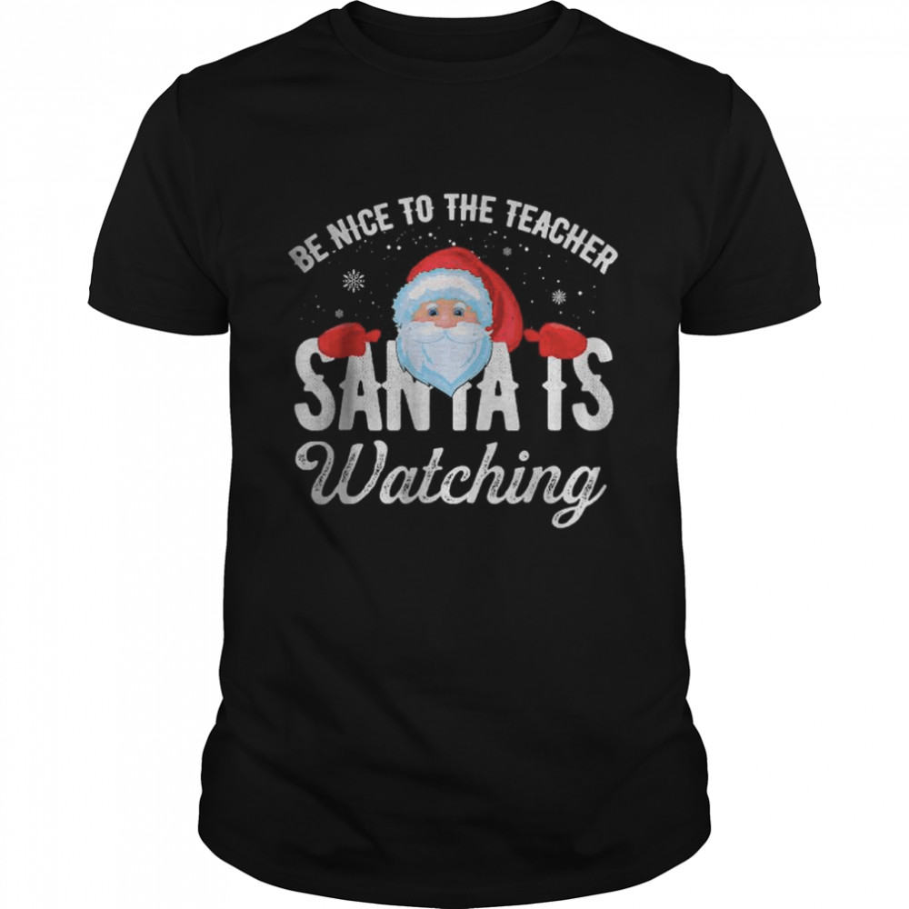 Be Nice To The Teacher Santa Is Watching T- Classic Men's T-shirt