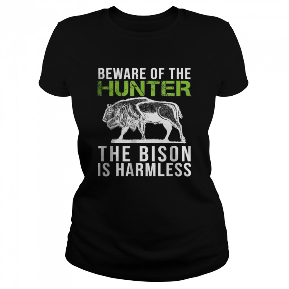 Beware Of The Hunter The Bison Is Harmless shirt Classic Women's T-shirt