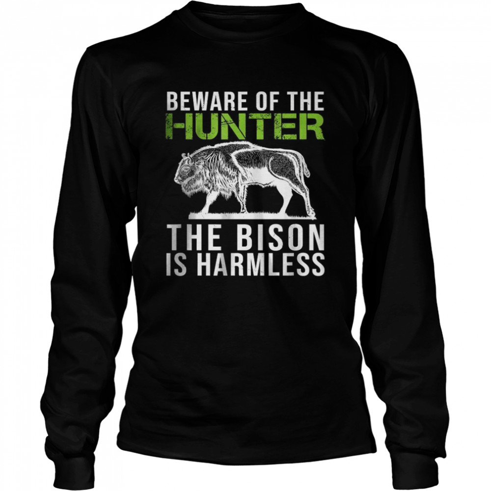 Beware Of The Hunter The Bison Is Harmless shirt Long Sleeved T-shirt