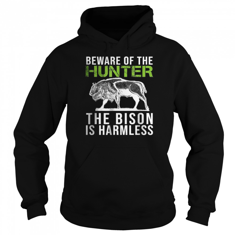 Beware Of The Hunter The Bison Is Harmless shirt Unisex Hoodie