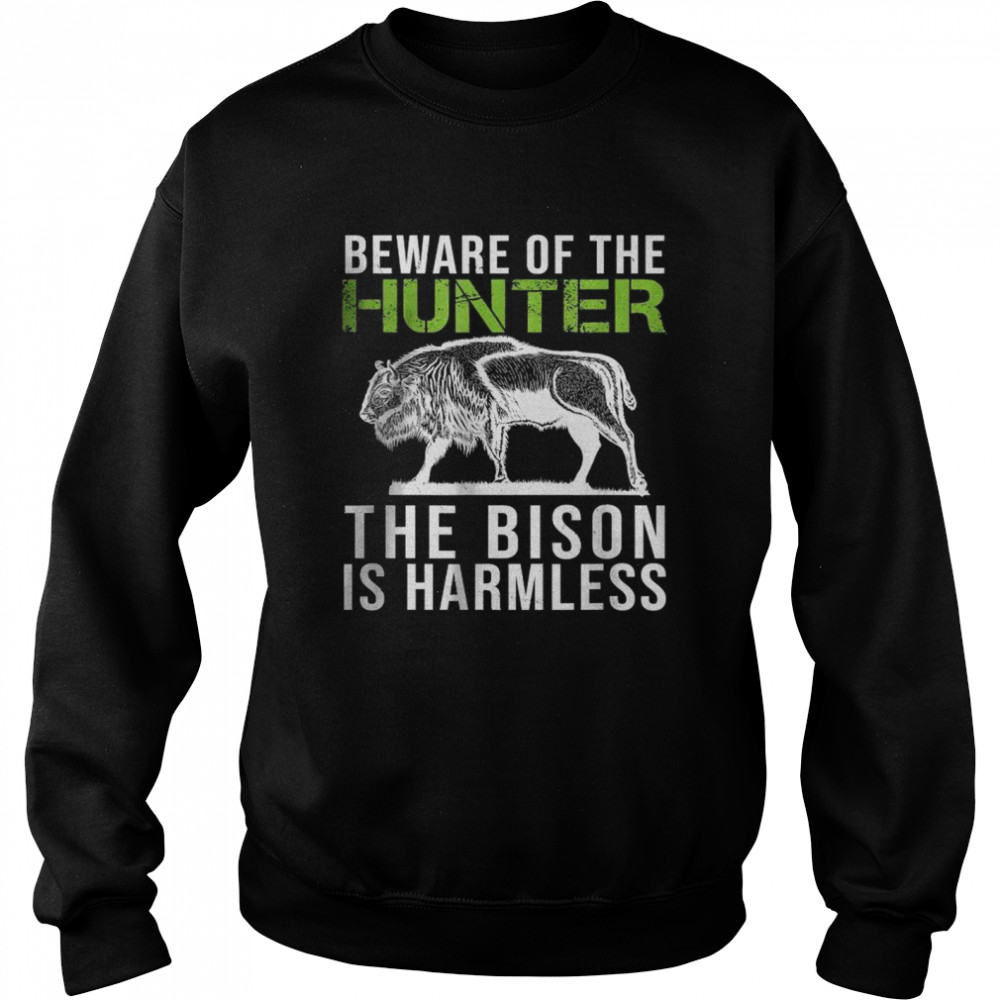 Beware Of The Hunter The Bison Is Harmless shirt Unisex Sweatshirt