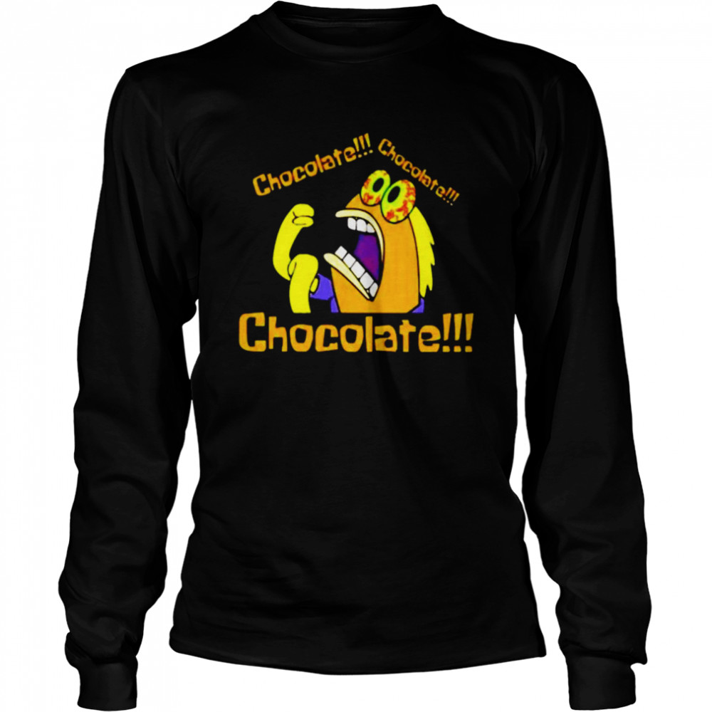 Chocolate Chocolate Chocolate shirt Long Sleeved T-shirt