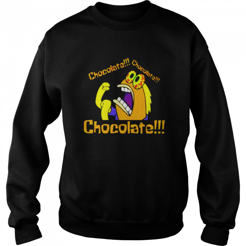 Chocolate Chocolate Chocolate shirt Unisex Sweatshirt