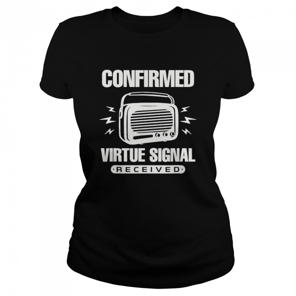 Confirmed Virtue Signal Received shirt Classic Women's T-shirt