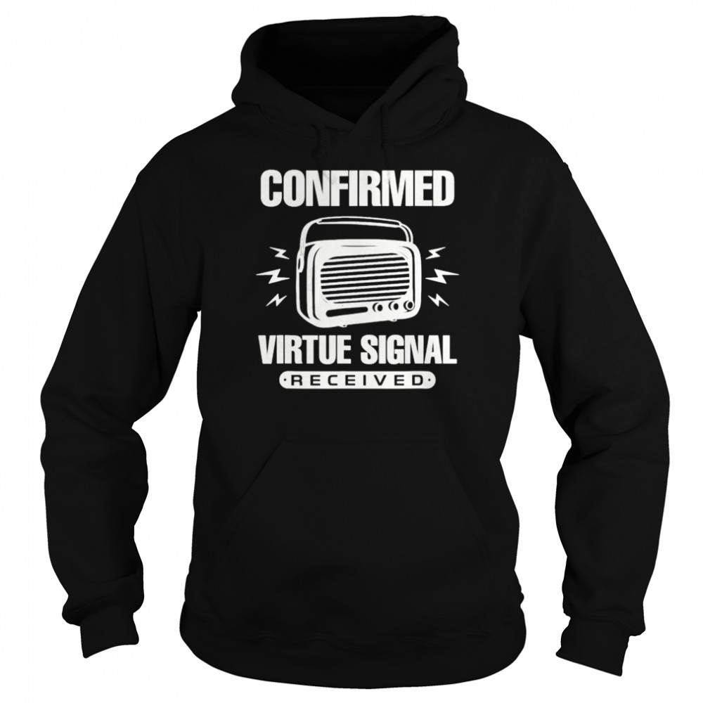 Confirmed Virtue Signal Received shirt Unisex Hoodie