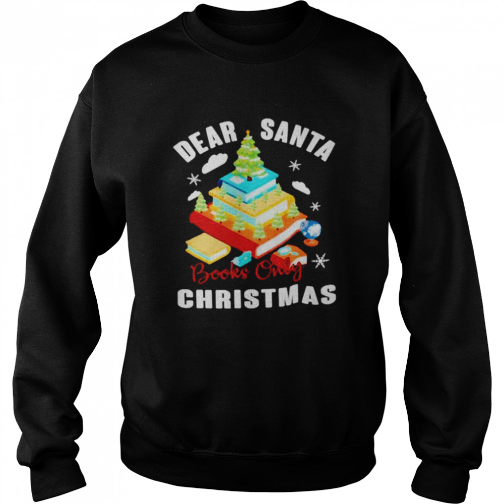 Dear santa books only Christmas shirt Unisex Sweatshirt