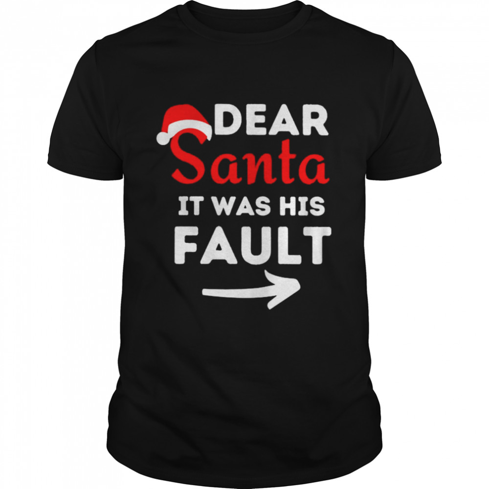 Dear santa it was his fault shirt Classic Men's T-shirt